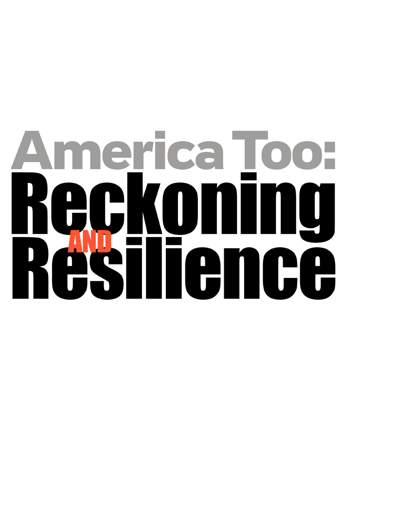 America Too: Reckoning and Resilience