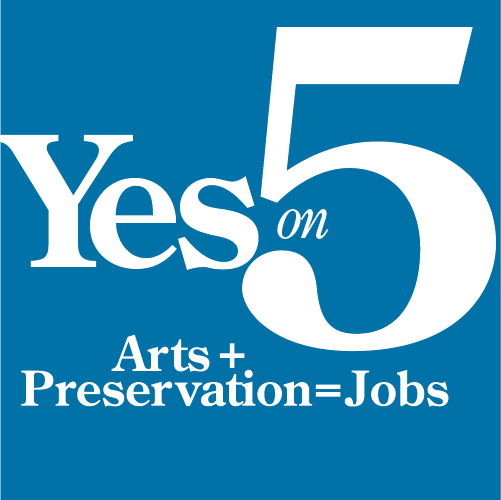 Yes on 5. Arts + Preservation = Jobs